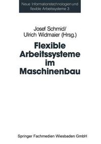 Cover image for Flexible Arbeitssysteme Im Maschinenbau: Ergebnisse Aus Dem Betriebspanel Des Sonderforschungsbereichs 187