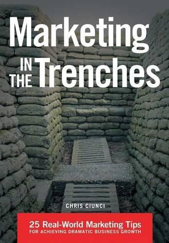 Cover image for Marketing In The Trenches: 25 Real-World Marketing Tips To Achieve Dramatic Business Growth