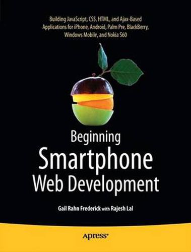 Cover image for Beginning Smartphone Web Development: Building JavaScript, CSS, HTML and Ajax-based Applications for iPhone, Android, Palm Pre, BlackBerry, Windows Mobile and Nokia S60