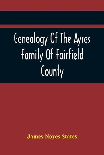 Cover image for Genealogy Of The Ayres Family Of Fairfield County