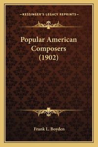 Cover image for Popular American Composers (1902)