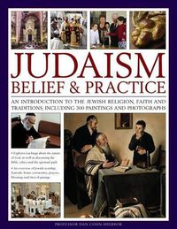 Cover image for Judaism: Belief & Practice: An Introduction to the Jewish Religion, Faith and Traditions, Including 300 Paintings and Photographs