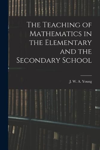 The Teaching of Mathematics in the Elementary and the Secondary School