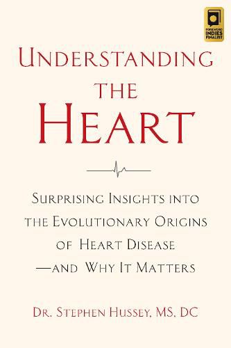 Cover image for Understanding the Heart: Surprising Insights into the Evolutionary Origins of Heart Disease-and Why It Matters