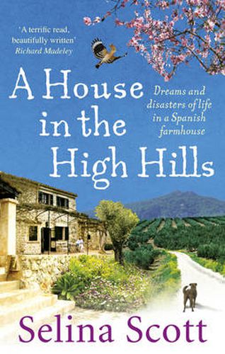 A House in the High Hills: Dreams and Disasters of Life in a Spanish Farmhouse
