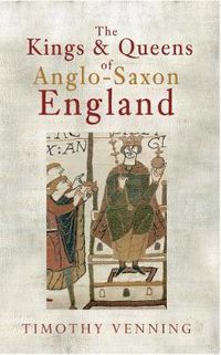 Cover image for The Kings & Queens of Anglo-Saxon England