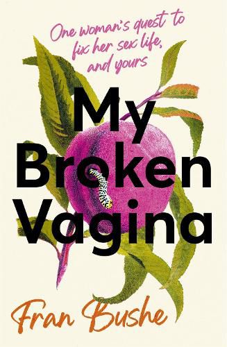 Cover image for My Broken Vagina: One Woman's Quest to Fix Her Sex Life, and Yours