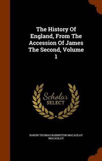 Cover image for The History of England, from the Accession of James the Second, Volume 1