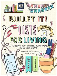 Cover image for Bullet It! Lists for Living: A Notebook for Charting Your Tasks, Hopes, and Dreams
