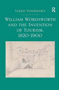 Cover image for William Wordsworth and the Invention of Tourism, 1820-1900