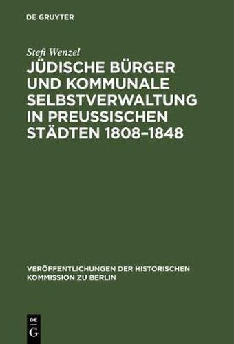 Judische Burger und kommunale Selbstverwaltung in preussischen Stadten 1808-1848