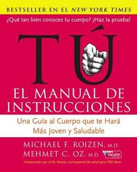 Cover image for Tu: El Manual de Instrucciones: Una Guia Al Cuerpo Que Te Hara Mas Joven Y Saludable