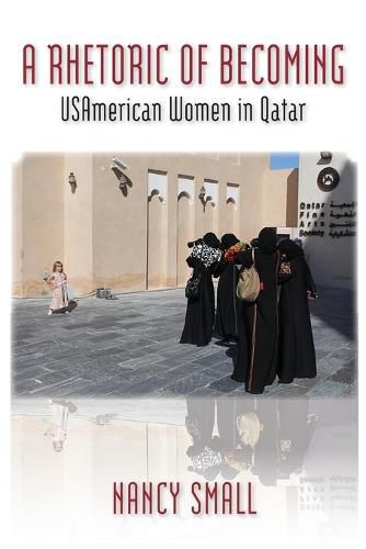 Cover image for A Rhetoric of Becoming: USAmerican Women in Qatar