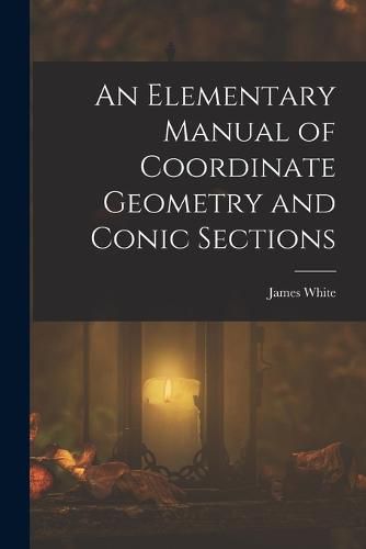 Cover image for An Elementary Manual of Coordinate Geometry and Conic Sections