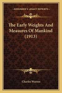 Cover image for The Early Weights and Measures of Mankind (1913) the Early Weights and Measures of Mankind (1913)