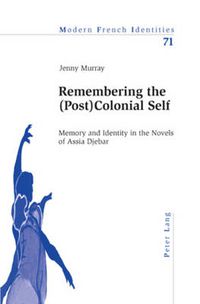 Cover image for Remembering the (Post)Colonial Self: Memory and Identity in the Novels of Assia Djebar