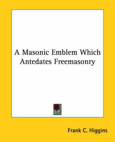 Cover image for A Masonic Emblem Which Antedates Freemasonry