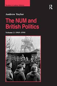 Cover image for The NUM and British Politics: Volume 2: 1969-1995