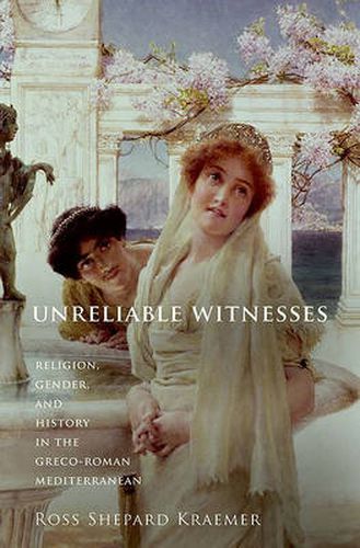 Cover image for Unreliable Witnesses: Religion, Gender, and History in the Greco-Roman Mediterranean