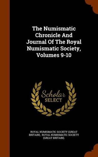 Cover image for The Numismatic Chronicle and Journal of the Royal Numismatic Society, Volumes 9-10