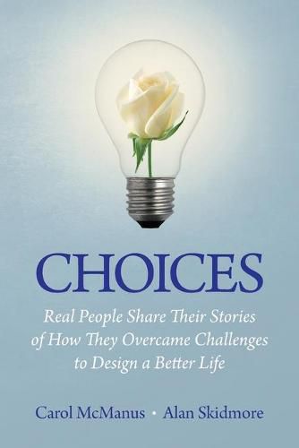 Choices: Real People Share Stories of How They Overcame Challenges to Design a Better Life