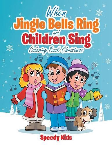 Cover image for When Jingle Bells Ring and Children Sing: Coloring Book Christmas