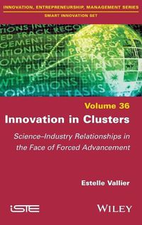 Cover image for Innovation in Clusters - Science-Industry Relationships in the Face of Forced Advancement