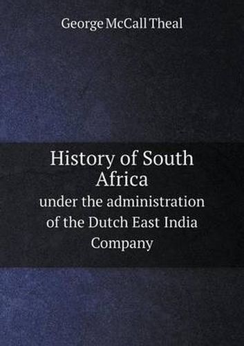 Cover image for History of South Africa under the administration of the Dutch East India Company