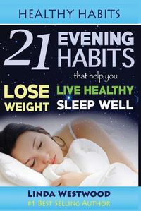 Cover image for Healthy Habits: 21 Evening Habits That Help You Lose Weight, Live Healthy & Sleep Well!