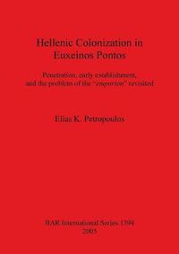 Cover image for Hellenic Colonization in Euxeinos Pontos: Penetration, early establishment, and the problem of the  emporion  revisited
