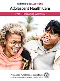 Cover image for Pediatric Collections: Adolescent Health Care: Part 1: Promoting Wellness