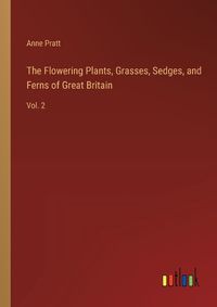 Cover image for The Flowering Plants, Grasses, Sedges, and Ferns of Great Britain