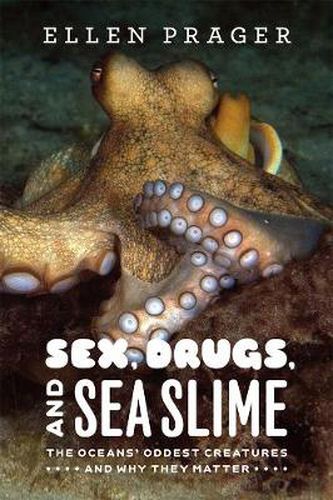 Cover image for Sex, Drugs, and Sea Slime: The Oceans' Oddest Creatures and Why They Matter