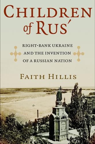 Cover image for Children of Rus': Right-Bank Ukraine and the Invention of a Russian Nation