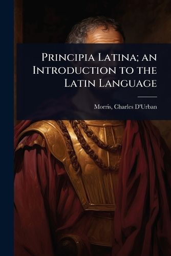 Cover image for Principia Latina; an Introduction to the Latin Language