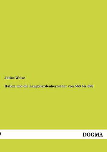 Cover image for Italien Und Die Langobardenherrscher Von 568 Bis 628