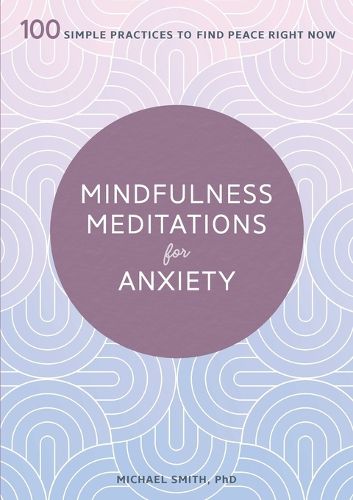 Cover image for Mindfulness Meditations for Anxiety: 100 Simple Practices to Find Peace Right Now