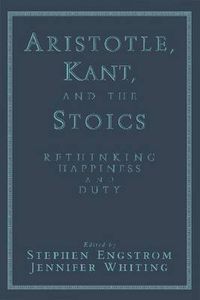 Cover image for Aristotle, Kant, and the Stoics: Rethinking Happiness and Duty