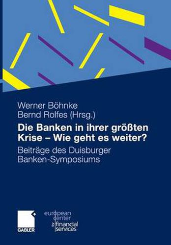 Cover image for Die Banken in ihrer groessten Krise - Wie geht es weiter?: Beitrage des Duisburger Banken-Symposiums