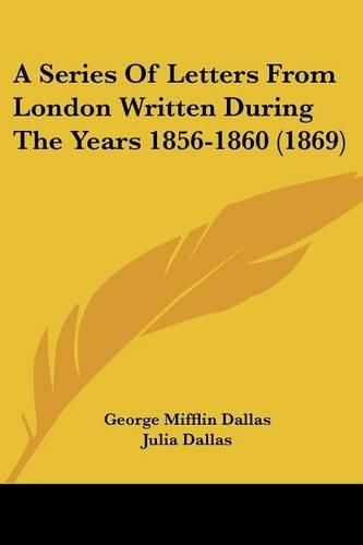 Cover image for A Series Of Letters From London Written During The Years 1856-1860 (1869)