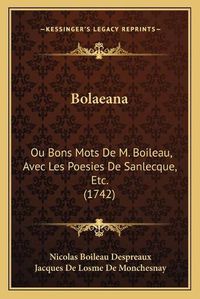 Cover image for Bolaeana: Ou Bons Mots de M. Boileau, Avec Les Poesies de Sanlecque, Etc. (1742)