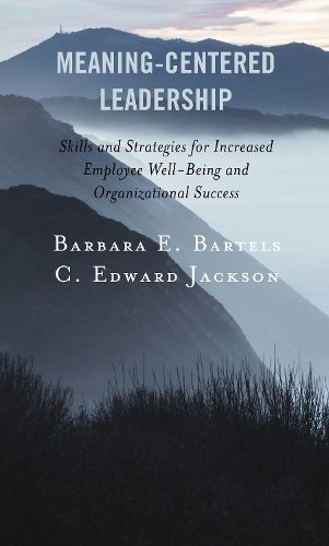 Cover image for Meaning-Centered Leadership: Skills and Strategies for Increased Employee Well-Being and Organizational Success