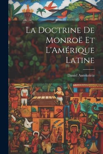 Cover image for La Doctrine de Monroe et L'Amerique Latine