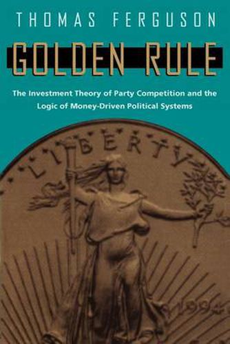 Cover image for Golden Rule: Investment Theory of Party Competition and the Logic of Money-driven Political Systems