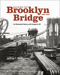 Cover image for Building the Brooklyn Bridge, 1869-1883: An Illustrated History, with Images in 3D