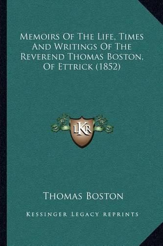 Cover image for Memoirs of the Life, Times and Writings of the Reverend Thomas Boston, of Ettrick (1852)