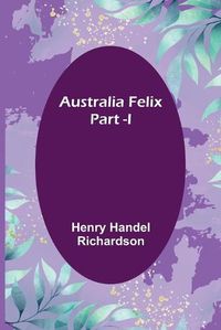 Cover image for Australia Felix; Part -I