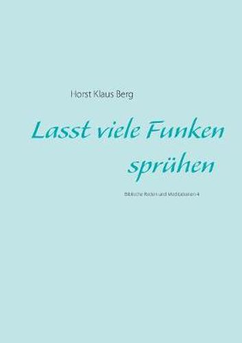 Cover image for Lasst viele Funken spruhen: Biblische Reden und Meditationen 4