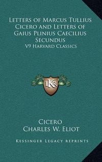 Cover image for Letters of Marcus Tullius Cicero and Letters of Gaius Plinius Caecilius Secundus: V9 Harvard Classics