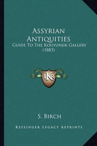 Cover image for Assyrian Antiquities: Guide to the Kouyunjik Gallery (1883)